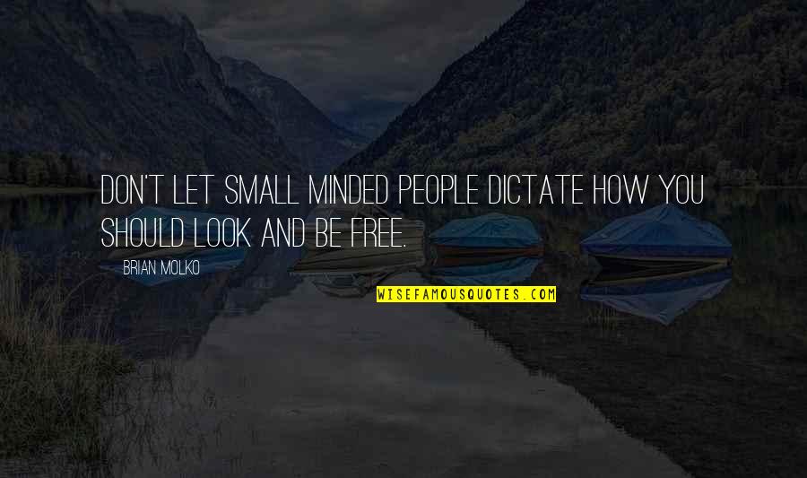 Aprendidos Quotes By Brian Molko: Don't let small minded people dictate how you