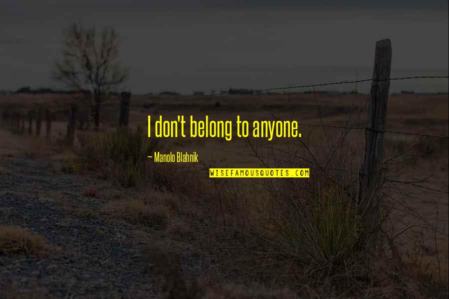 Aprendidos Quotes By Manolo Blahnik: I don't belong to anyone.