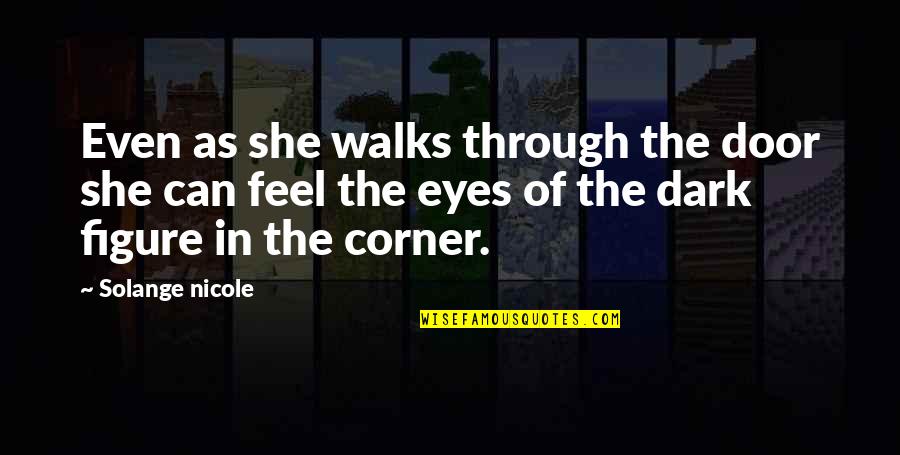 Aprendidos Quotes By Solange Nicole: Even as she walks through the door she