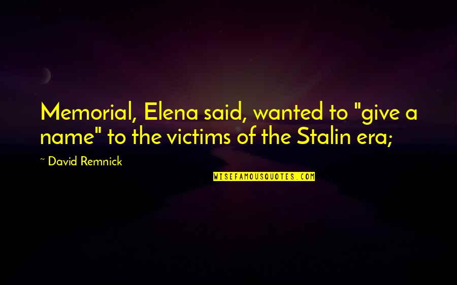 Aprendiste Quotes By David Remnick: Memorial, Elena said, wanted to "give a name"