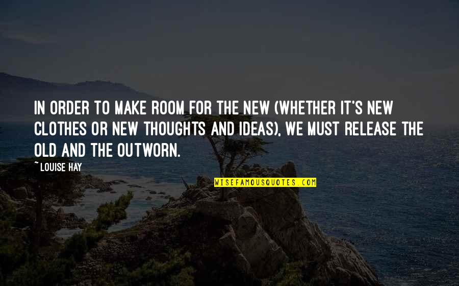 Aprendiste Quotes By Louise Hay: In order to make room for the new Aprendiste Quotes By Louise Hay: In order to make room for the new