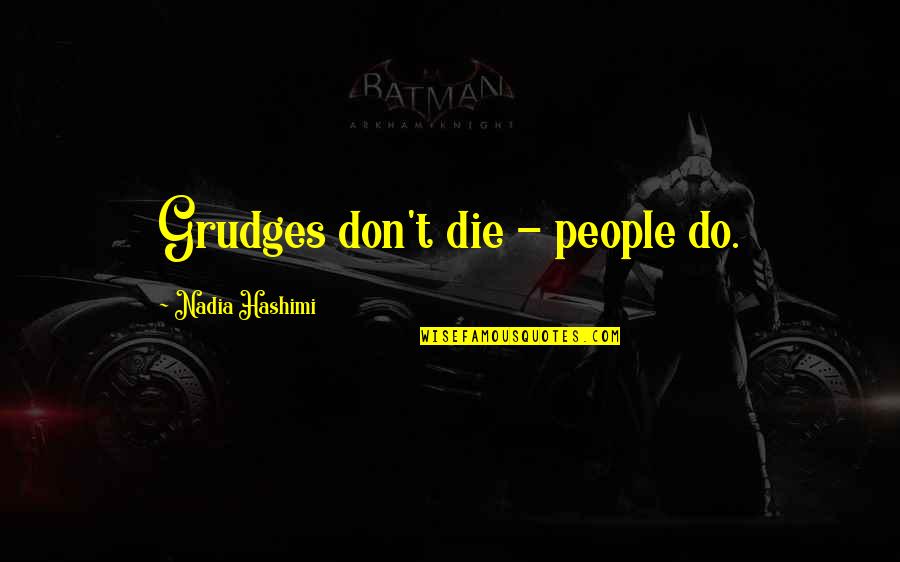 Aprendizado Quotes By Nadia Hashimi: Grudges don't die - people do.