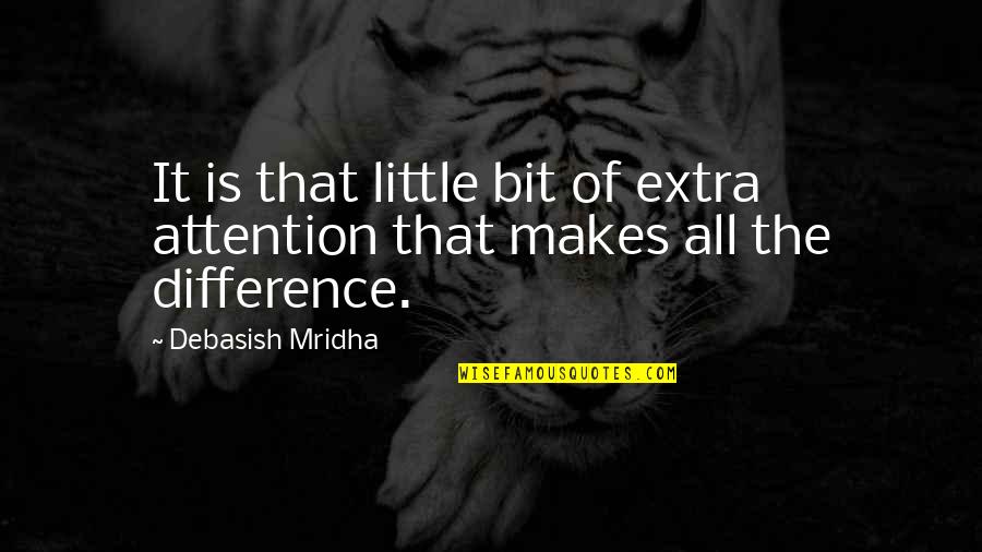 Aprendizaje Basado Quotes By Debasish Mridha: It is that little bit of extra attention