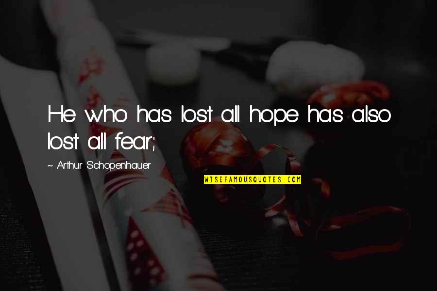 Aprendo Mas Quotes By Arthur Schopenhauer: He who has lost all hope has also