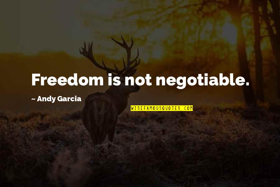 Apreo De Perro Quotes By Andy Garcia: Freedom is not negotiable. Apreo De Perro Quotes By Andy Garcia: Freedom is not negotiable.