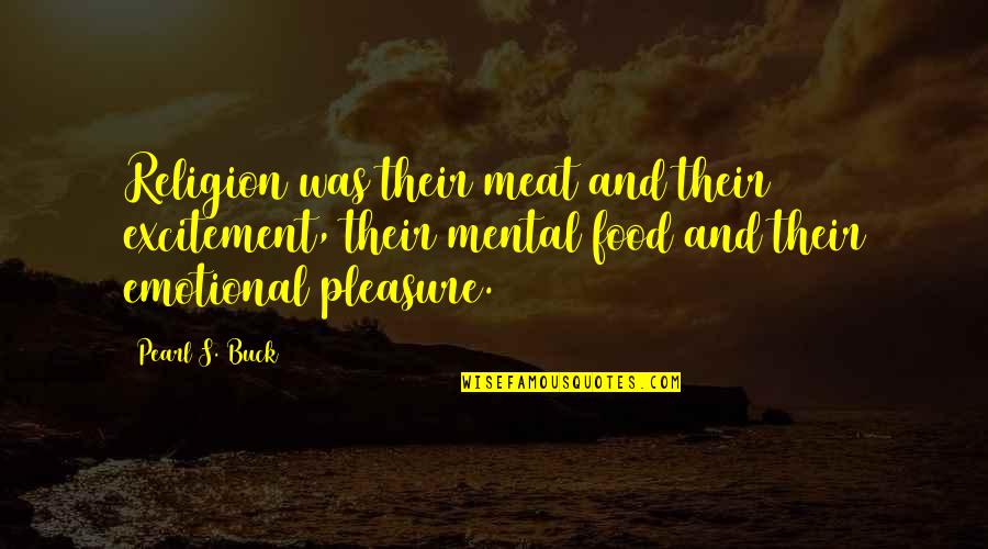 Apreo De Perro Quotes By Pearl S. Buck: Religion was their meat and their excitement, their Apreo De Perro Quotes By Pearl S. Buck: Religion was their meat and their excitement, their
