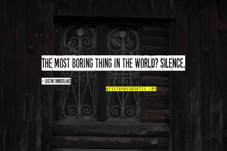 Apreo Quotes By Justin Timberlake: The most boring thing in the world? Silence.
