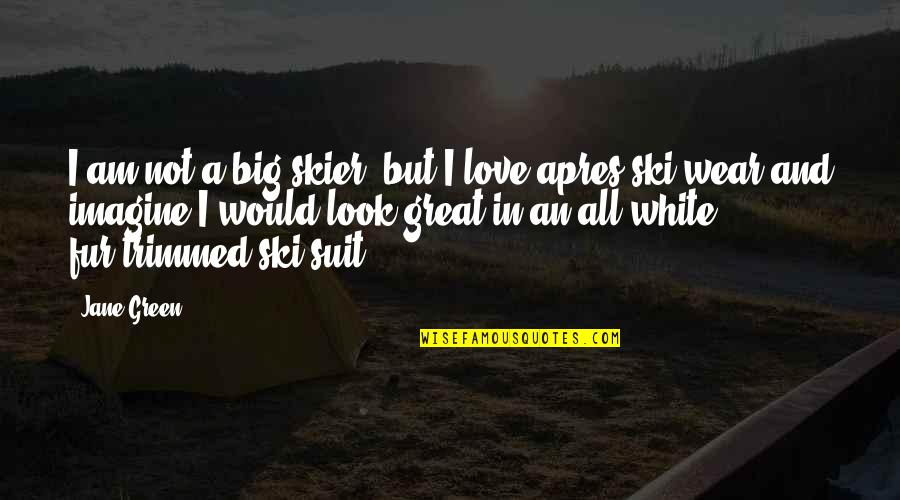 Apres Quotes By Jane Green: I am not a big skier, but I