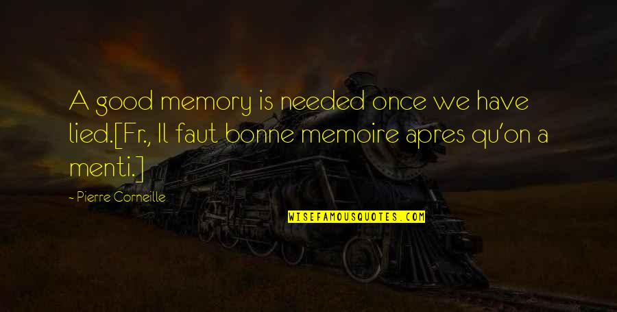 Apres Quotes By Pierre Corneille: A good memory is needed once we have