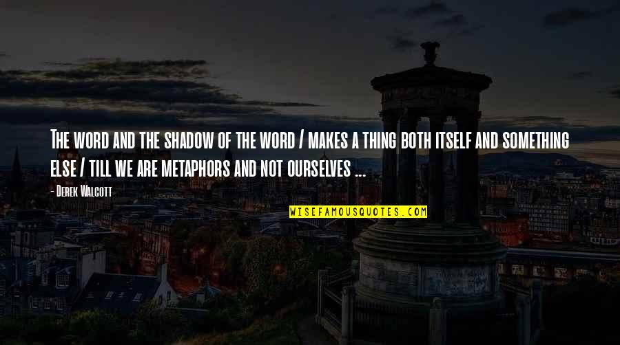 Apresan Atracadores Quotes By Derek Walcott: The word and the shadow of the word Apresan Atracadores Quotes By Derek Walcott: The word and the shadow of the word