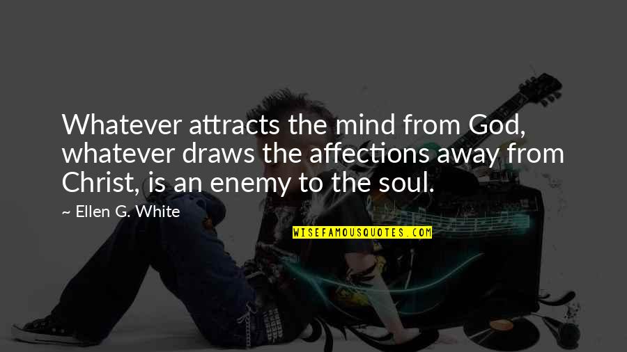 Apresenta Sinonimo Quotes By Ellen G. White: Whatever attracts the mind from God, whatever draws Apresenta Sinonimo Quotes By Ellen G. White: Whatever attracts the mind from God, whatever draws