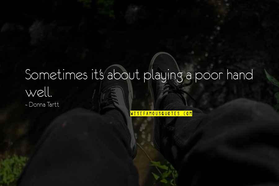 Apresiasi Puisi Quotes By Donna Tartt: Sometimes it's about playing a poor hand well.
