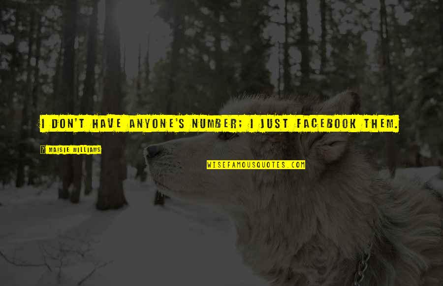 Apresiasi Puisi Quotes By Maisie Williams: I don't have anyone's number; I just Facebook