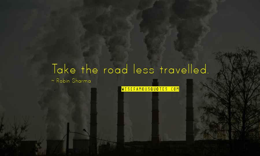 Apresiasi Puisi Quotes By Robin Sharma: Take the road less travelled.