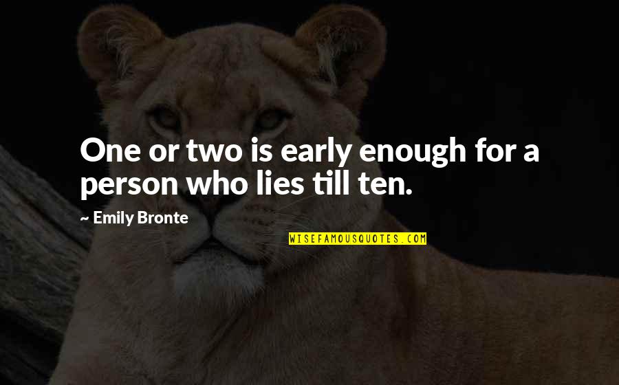 Apresiasi Sastra Quotes By Emily Bronte: One or two is early enough for a Apresiasi Sastra Quotes By Emily Bronte: One or two is early enough for a