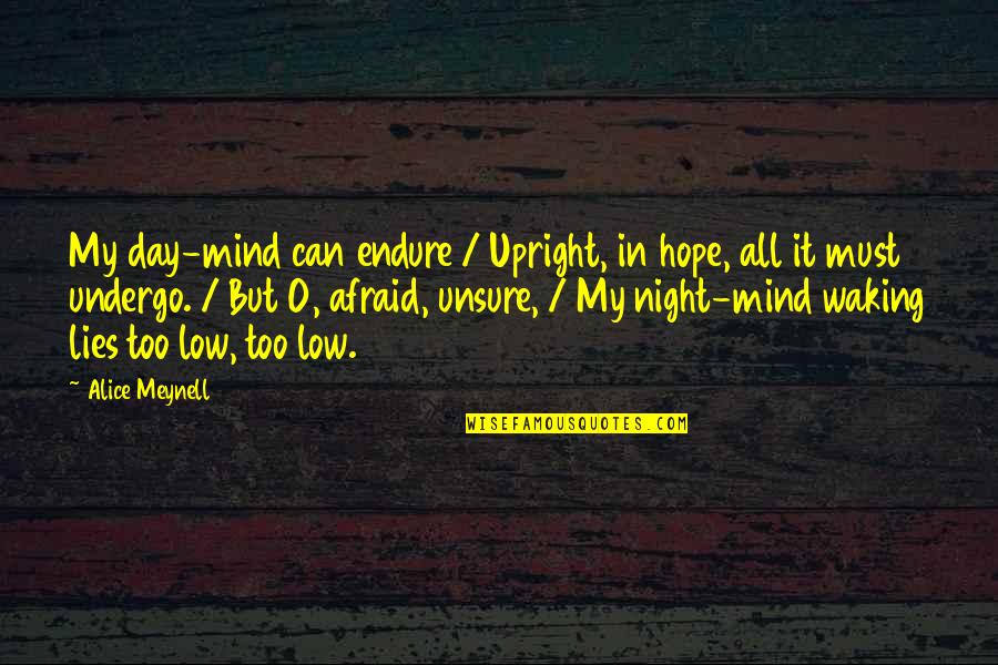 Apretado Antonimo Quotes By Alice Meynell: My day-mind can endure / Upright, in hope,