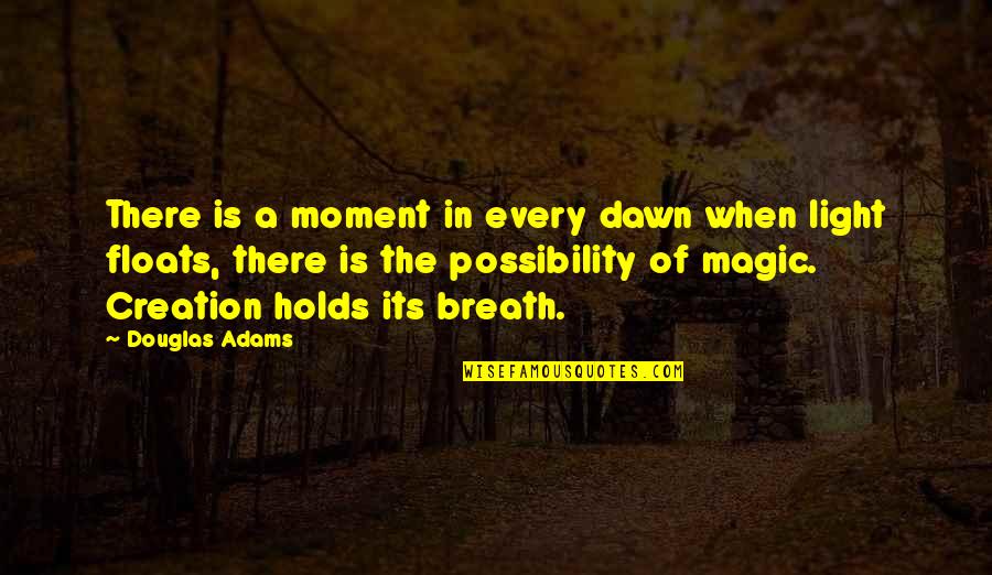 Apretando Cobija Quotes By Douglas Adams: There is a moment in every dawn when