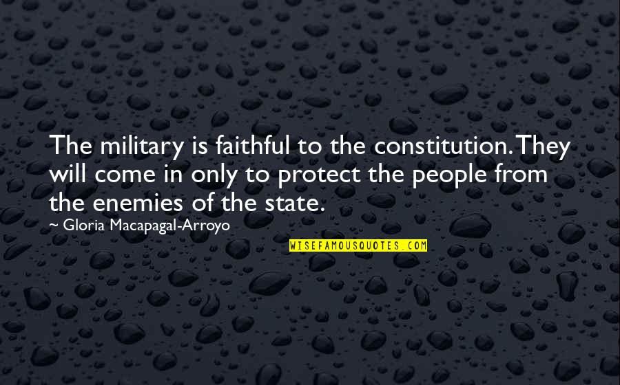 Apretando Cobija Quotes By Gloria Macapagal-Arroyo: The military is faithful to the constitution. They