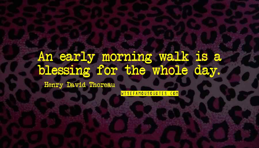 Apretar Algo Quotes By Henry David Thoreau: An early-morning walk is a blessing for the