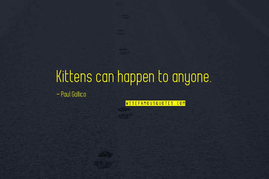 Apretni Quotes By Paul Gallico: Kittens can happen to anyone. Apretni Quotes By Paul Gallico: Kittens can happen to anyone.