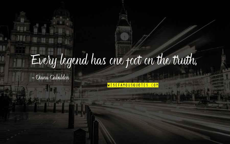 Apriamo Una Quotes By Diana Gabaldon: Every legend has one foot on the truth.