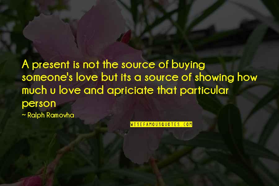 Apriciate Quotes By Ralph Ramovha: A present is not the source of buying