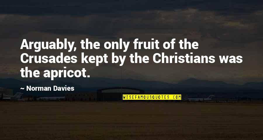 Apricot Quotes By Norman Davies: Arguably, the only fruit of the Crusades kept