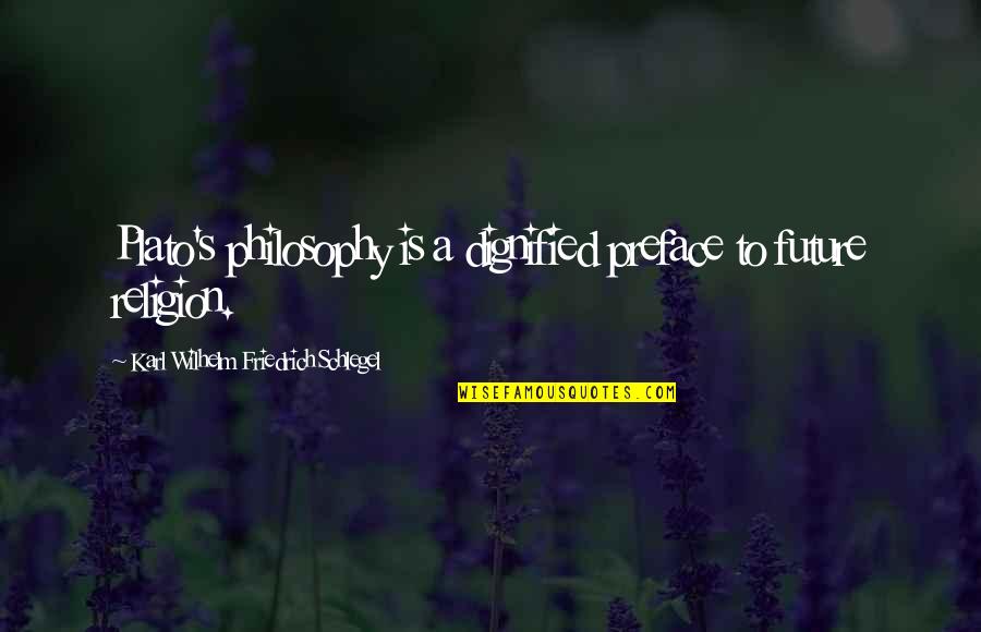 Aprietalo Quotes By Karl Wilhelm Friedrich Schlegel: Plato's philosophy is a dignified preface to future Aprietalo Quotes By Karl Wilhelm Friedrich Schlegel: Plato's philosophy is a dignified preface to future