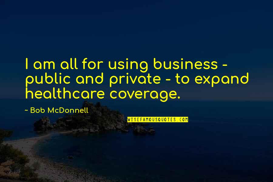 Aprigp Quotes By Bob McDonnell: I am all for using business - public