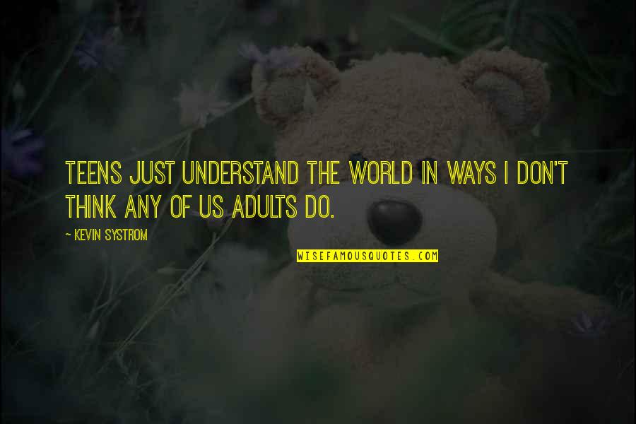 Aprigp Quotes By Kevin Systrom: Teens just understand the world in ways I
