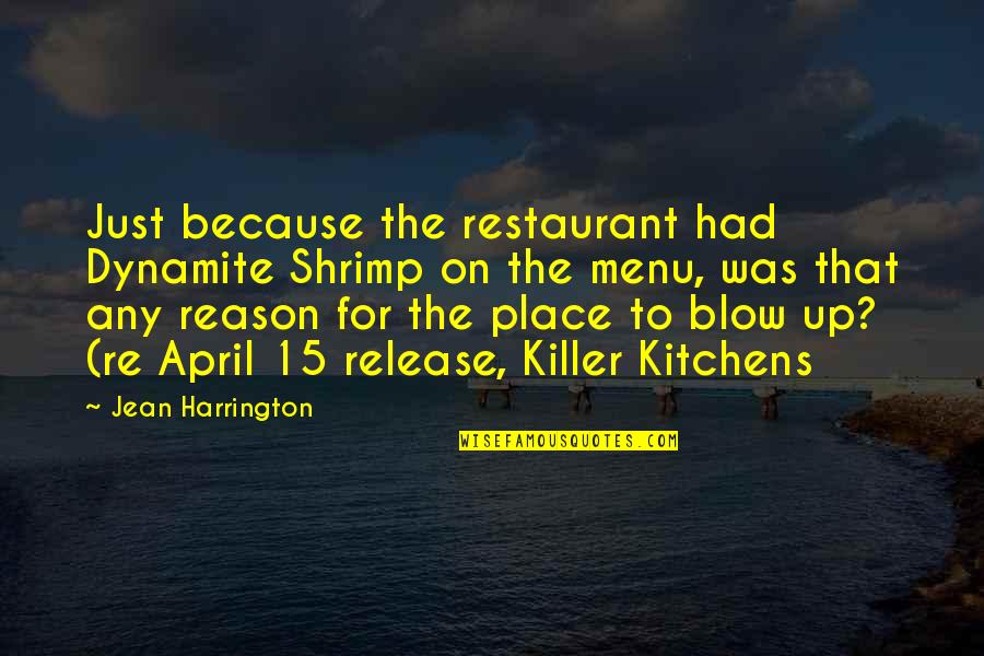 April 15 Quotes By Jean Harrington: Just because the restaurant had Dynamite Shrimp on