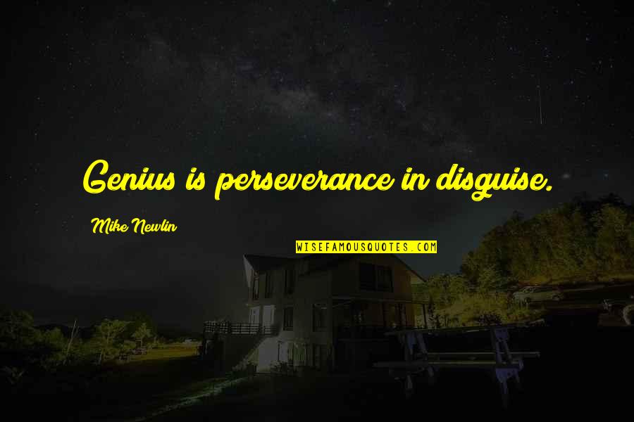 April 17 Quotes By Mike Newlin: Genius is perseverance in disguise.