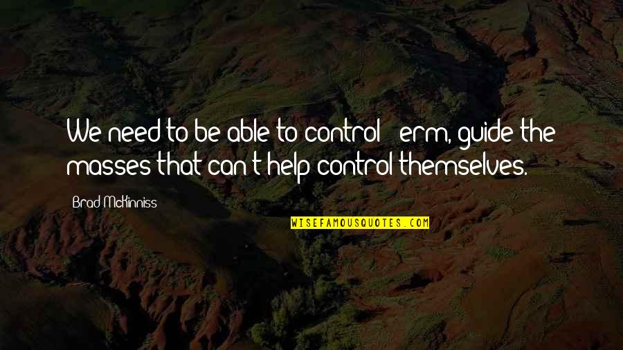 April 1st Motivational Quotes By Brad McKinniss: We need to be able to control -