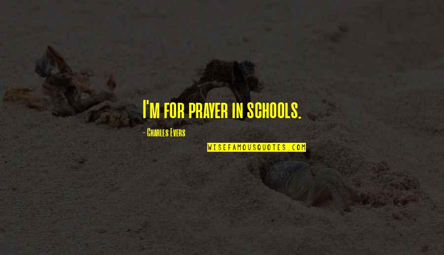 April 1st Motivational Quotes By Charles Evers: I'm for prayer in schools.
