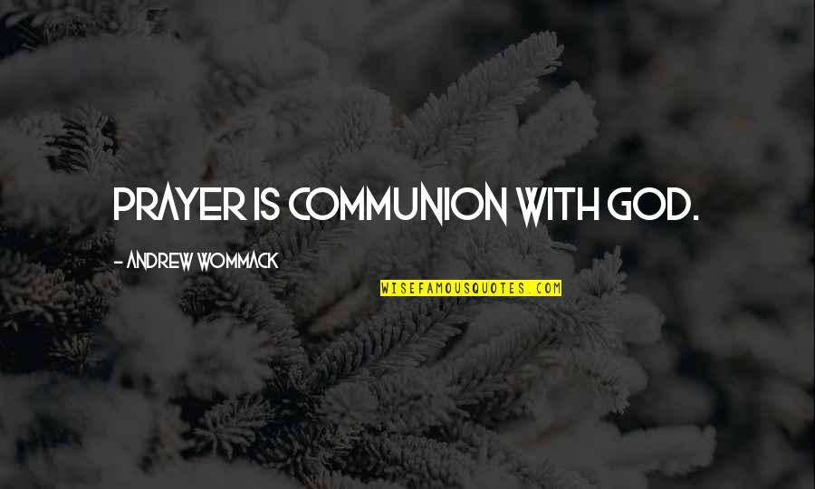April 25th Quote Quotes By Andrew Wommack: Prayer is communion with God. April 25th Quote Quotes By Andrew Wommack: Prayer is communion with God.