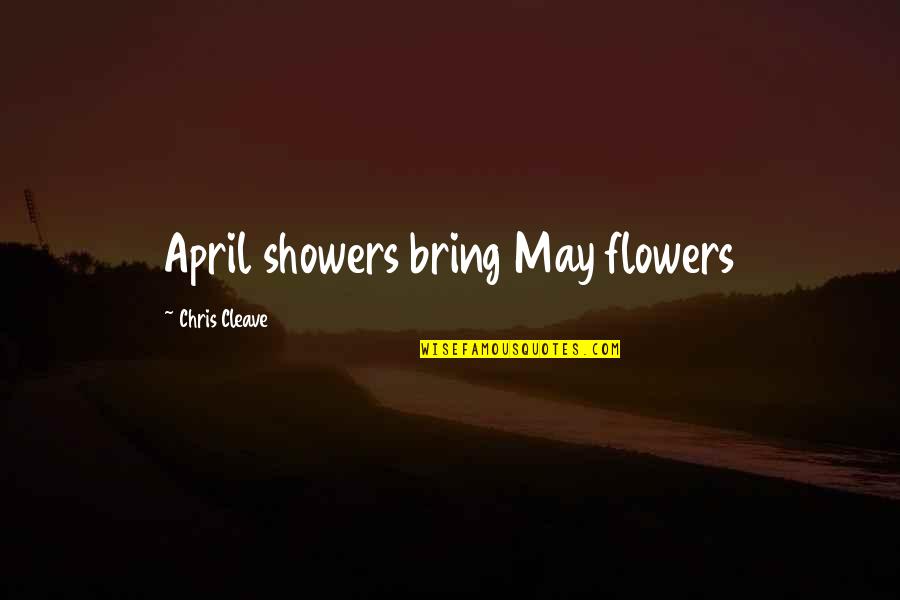 April And May Quotes By Chris Cleave: April showers bring May flowers