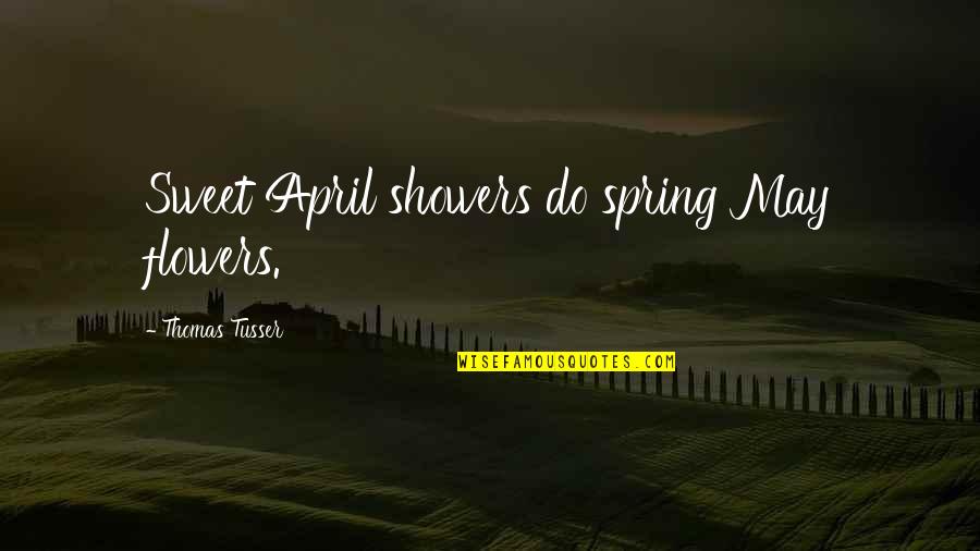April And Spring Quotes By Thomas Tusser: Sweet April showers do spring May flowers.