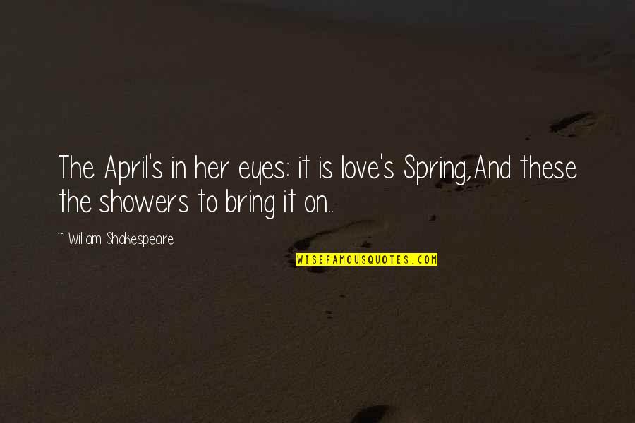 April And Spring Quotes By William Shakespeare: The April's in her eyes: it is love's