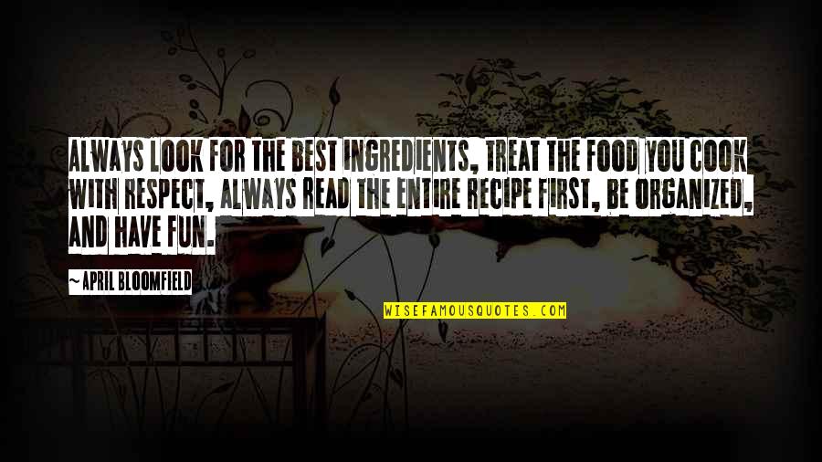 April Bloomfield Quotes By April Bloomfield: Always look for the best ingredients, treat the
