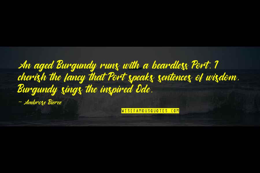 April Calendar Quotes By Ambrose Bierce: An aged Burgundy runs with a beardless Port.