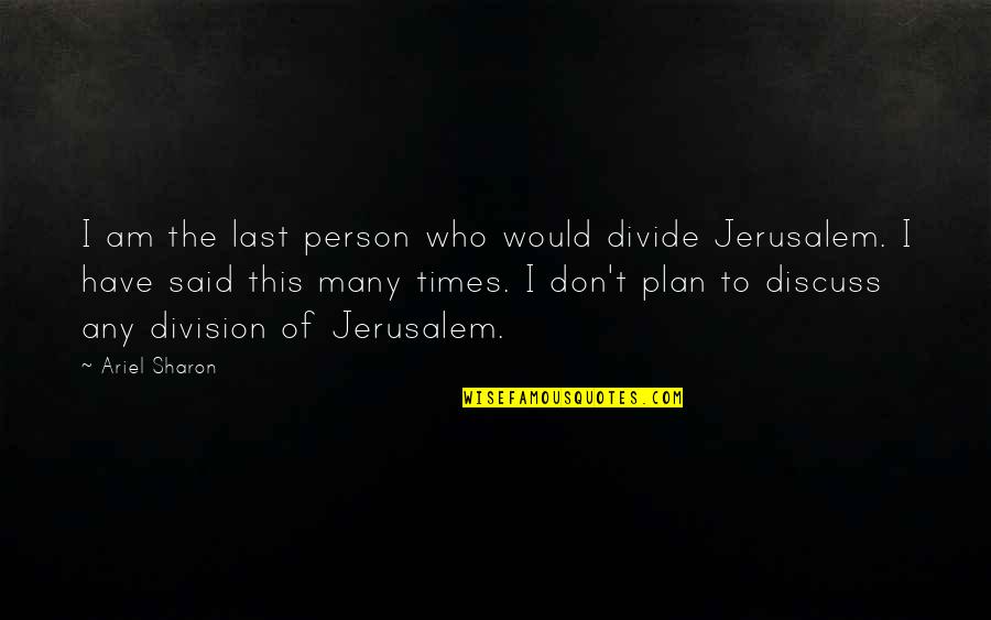 April Calendar Quotes By Ariel Sharon: I am the last person who would divide April Calendar Quotes By Ariel Sharon: I am the last person who would divide