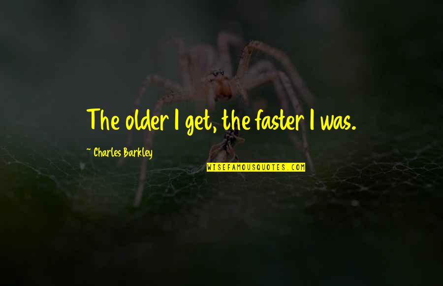 April Calendar Quotes By Charles Barkley: The older I get, the faster I was.