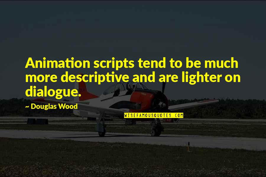 April Carrion Quotes By Douglas Wood: Animation scripts tend to be much more descriptive