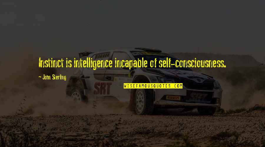 April Carver Quotes By John Sterling: Instinct is intelligence incapable of self-consciousness.