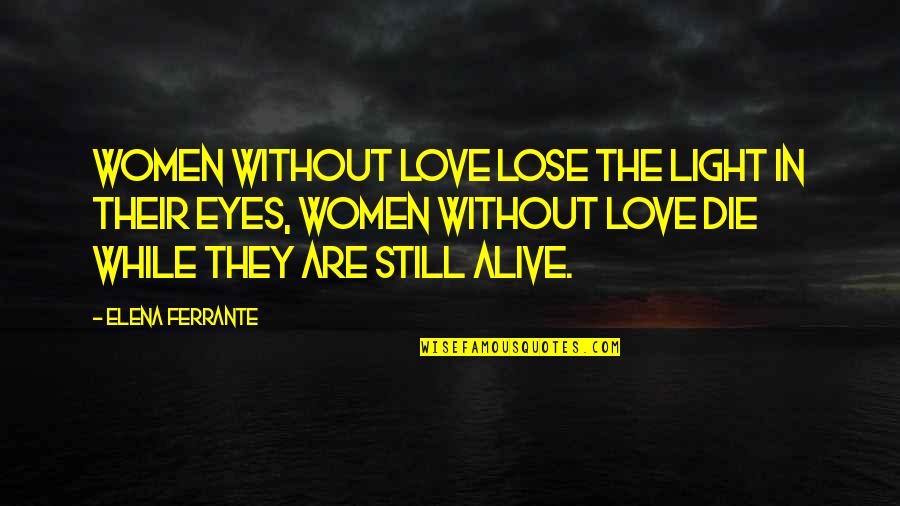 April Fool Jokes Quotes By Elena Ferrante: Women without love lose the light in their April Fool Jokes Quotes By Elena Ferrante: Women without love lose the light in their