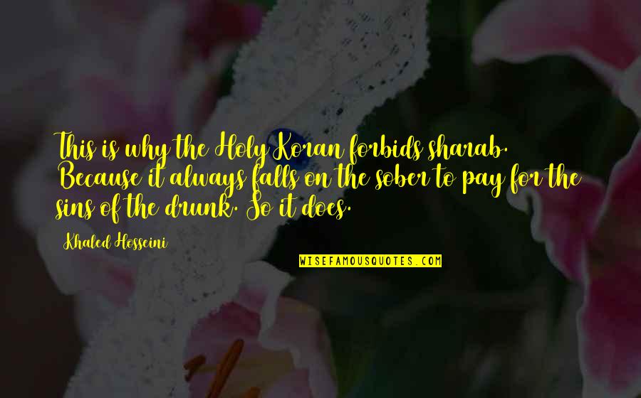 April Fool Jokes Quotes By Khaled Hosseini: This is why the Holy Koran forbids sharab. April Fool Jokes Quotes By Khaled Hosseini: This is why the Holy Koran forbids sharab.