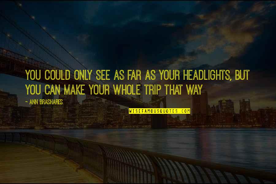 April Fool Quotes By Ann Brashares: You Could Only See As Far As Your April Fool Quotes By Ann Brashares: You Could Only See As Far As Your