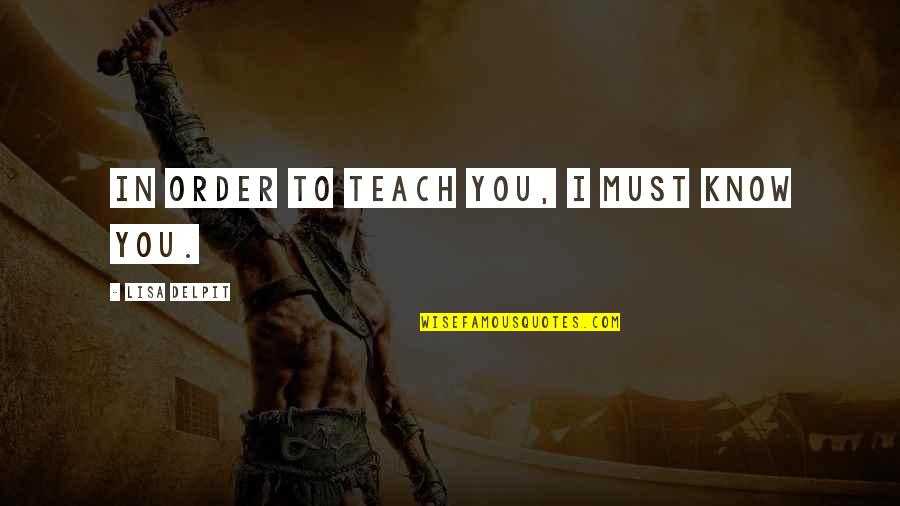 April Fools Participation Quotes By Lisa Delpit: In order to teach you, I must know April Fools Participation Quotes By Lisa Delpit: In order to teach you, I must know