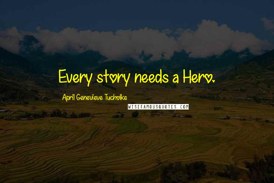 April Genevieve Tucholke quotes: Every story needs a Hero.