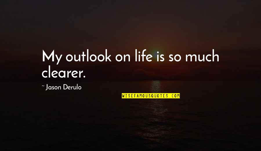 April Greiman Quotes By Jason Derulo: My outlook on life is so much clearer.